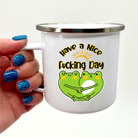Have A Nice Fucking Day Enamel Mug