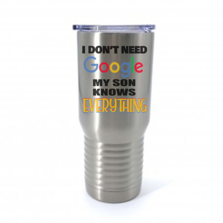 I Dont Need Google My Son Knows Everything Insulated Stainless Steel Tumbler