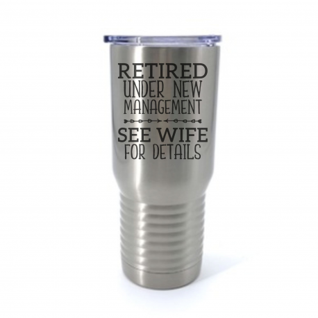 Retired Under New Management See Wife For Details Insulated Stainless Steel Tumbler