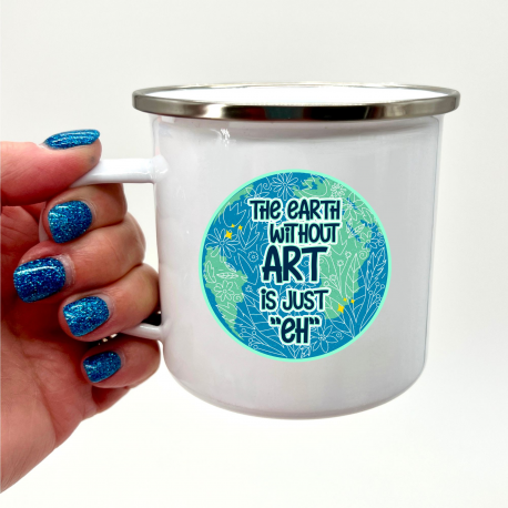 The Earth Without Art Is Just Eh Camper Mug