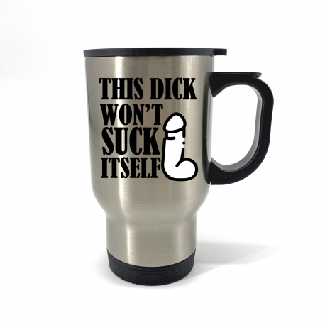 This Dick Wont Suck Itself Travel Mug