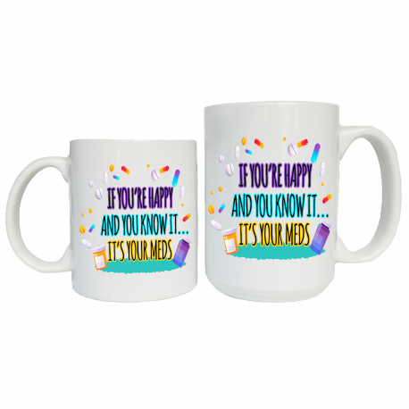 If Youre Happy And You Know It, Its Your Meds Coffee Mug