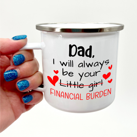 Dad I Will Always Be Your Financial Burden Camper Mug