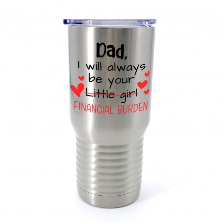 Dad I Will Always Be Your Financial Burden Insulated Stainless Steel Tumbler