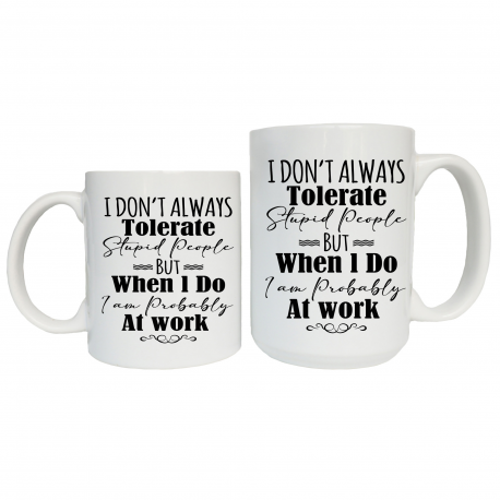 I Don’t Always Tolerate Stupid People Coffee Mug