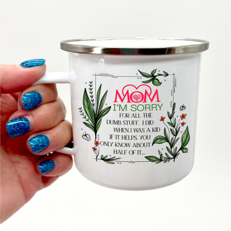 Mom Im Sorry For All The Dumb Stuff I Did When I Was A Kid Camper Mug