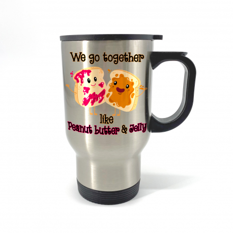 We Go Together Like Peanut Butter And Jelly Travel Mug