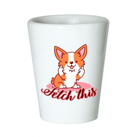 Fetch This Corgi Dog Middle Finger Shot Glass