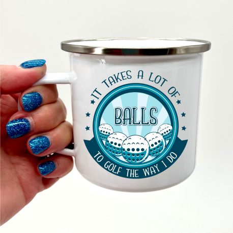 It Takes a Lot of Balls to Golf the Way I Do Camper Mug