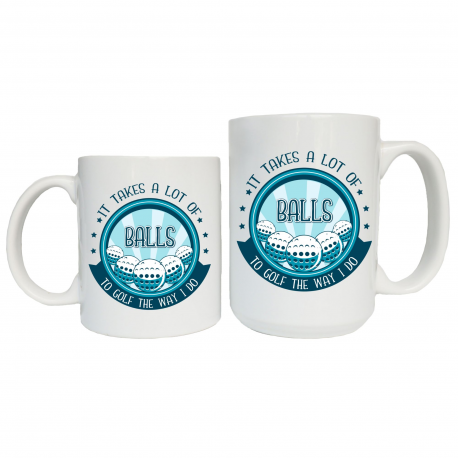 It Takes a Lot of Balls to Golf the Way I Do Coffee Mug