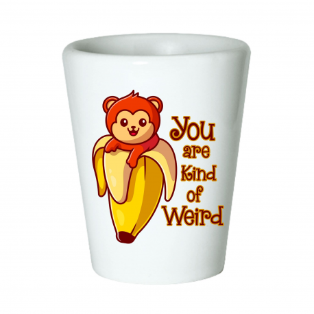 You Are Kind Of Weird Shot Glass