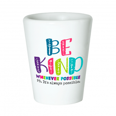 Be Kind Whenever Possible It Is Always Possible Shot Glass