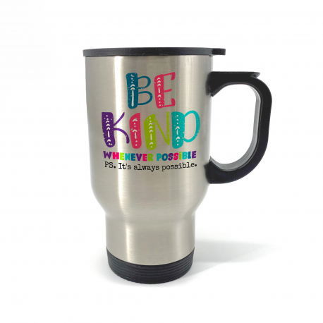 Be Kind Whenever Possible It Is Always Possible Travel Mug