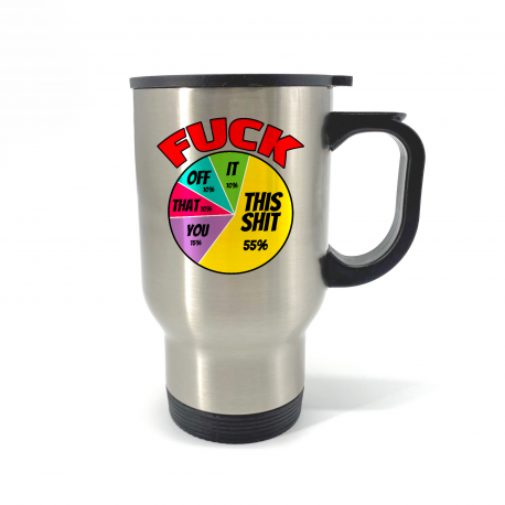 Fuck This Shit, Fuck Off, Fuck You Pie Chart Travel Mug