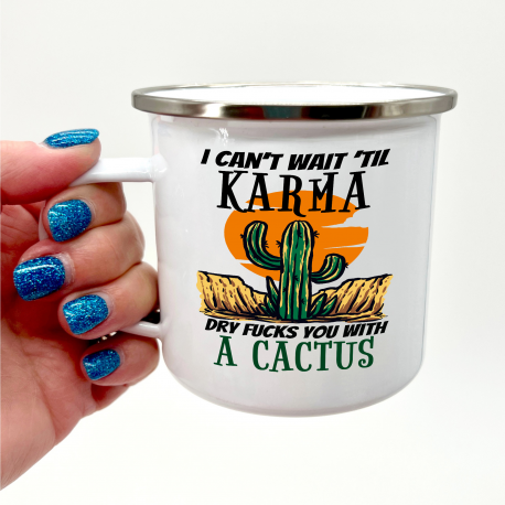 I Can't Wait 'til Karma Dry Fucks You With A Cactus Camper Mug