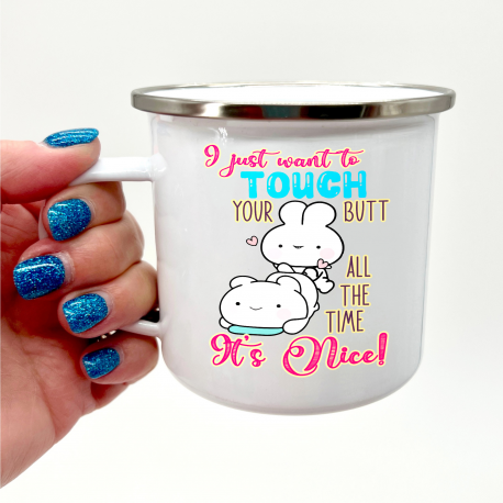 I Just Want To Touch Your Butt All The Time It's Nice Camper Mug