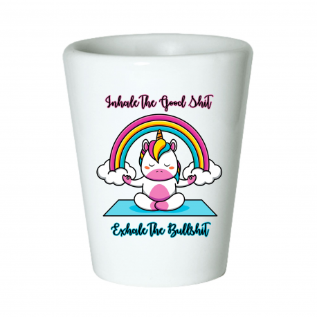 Inhale The Good Shit Exhale The Bullshit Shot Glass