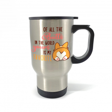 Of All The Butts In The World Yours Is My Favorite Travel Mug