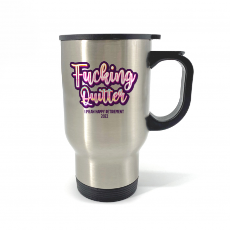 Fucking Quitter I Mean Happy Retirement 2022 Travel Mug