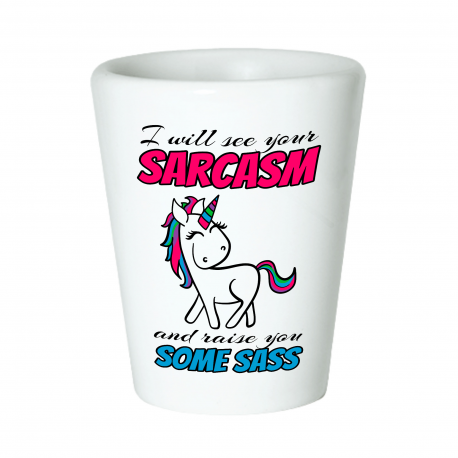 I Will See Your Sarcasm And Raise You Some Sass Shot Glass