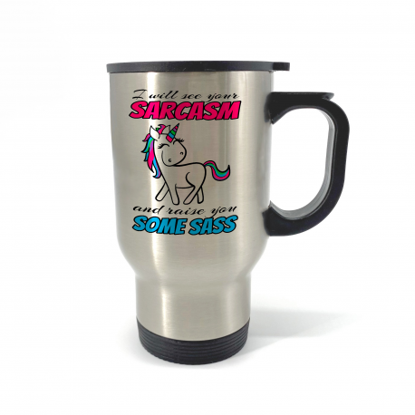 I Will See Your Sarcasm And Raise You Some Sass Travel Mug