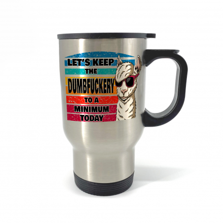 Let's Keep The Dumbfuckery To A Minimum Today Llama Travel Mug