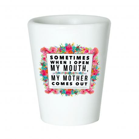 Sometime When I Open My Mouth Shot Glass