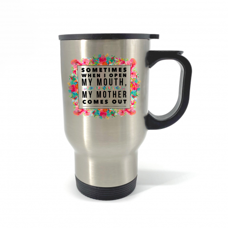 Sometimes When I Open My Mouth Travel Mug