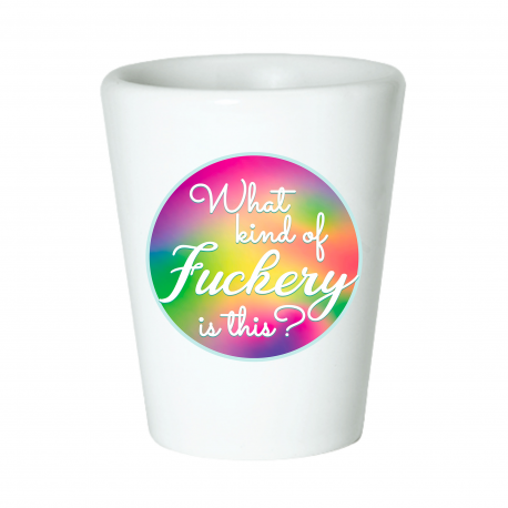 What Kind Of Fuckery Is This Shot Glass