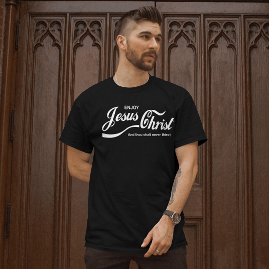 Enjoy - Jesus Christ - And Thou Shalt Never Thirst T-shirt