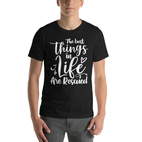 The Best Things In Life Are Rescued Unisex T-Shirt