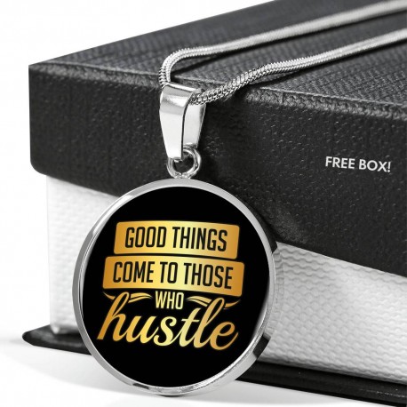 Good Things Come To Those Who Hustle