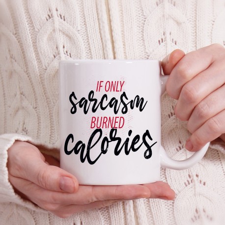 If Only Sarcasm Burned Calories - White Mug