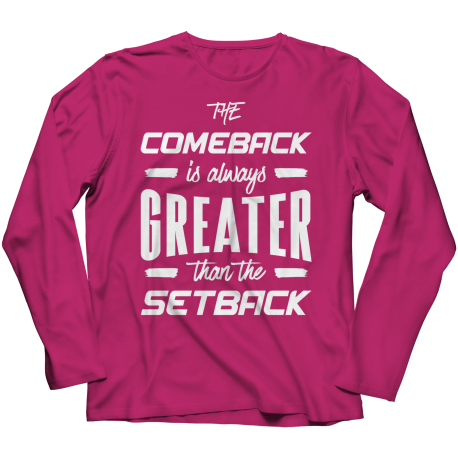 The Comeback Is Always Greater Than The Setback