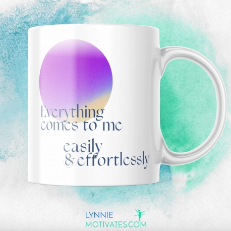 Everything Comes To Me Easily and Effortlessly - Mug