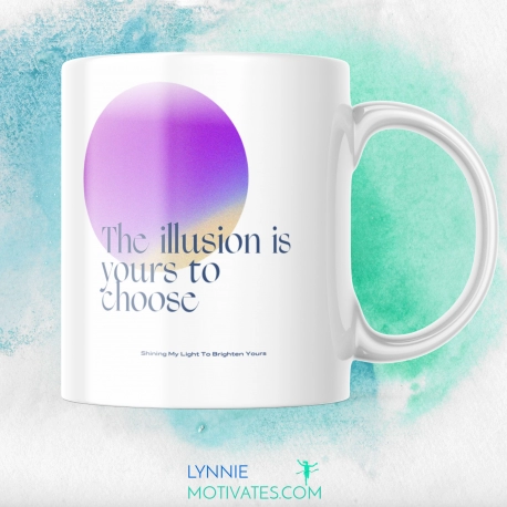 The Illusion is Yours to Choose - Mug