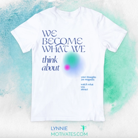 We Become What We Think About - Front Design Only