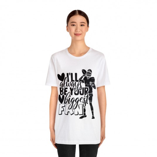 I ll Always Be Your Biggest Fan Tee