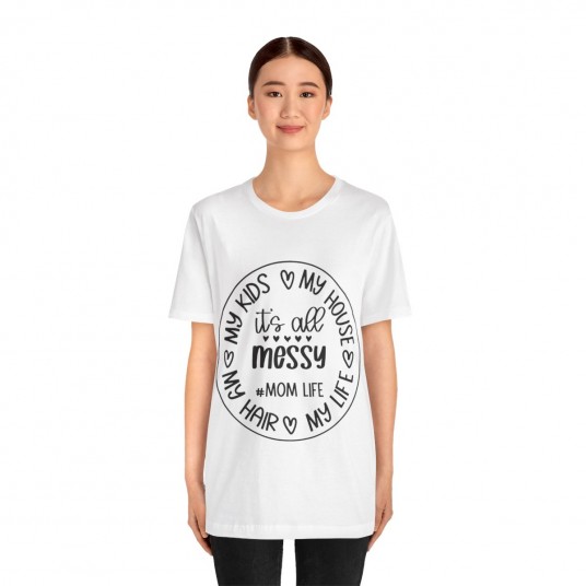 It s All Messy Mom Life Tee