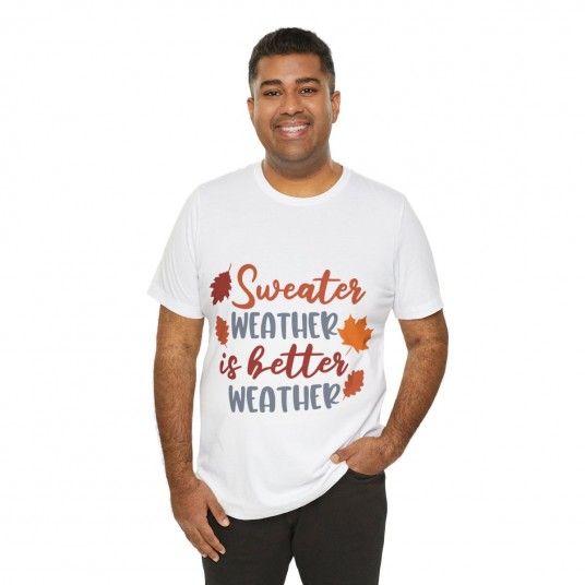 Sweater Weather is Better Weather Tee