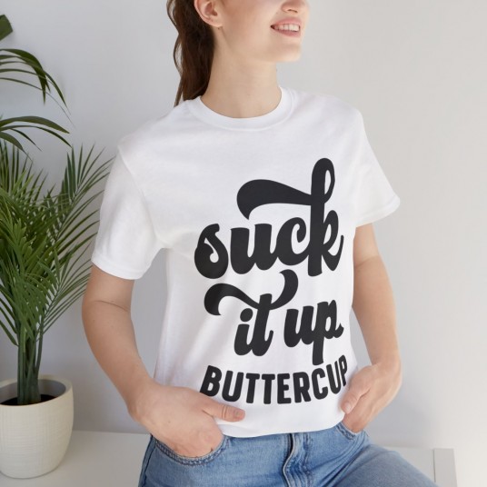 Suck It Up Buttercup Tee