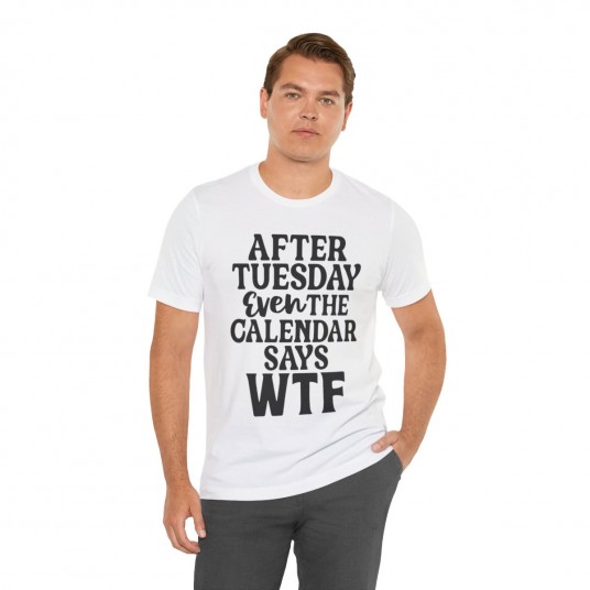 The Calendar Says WTF Tee