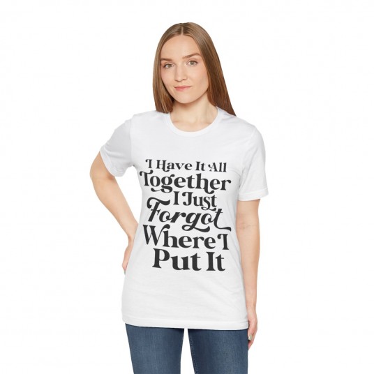 I Have It All Together Tee
