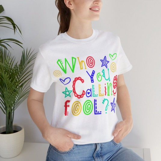 Who You Calling Fool Tee