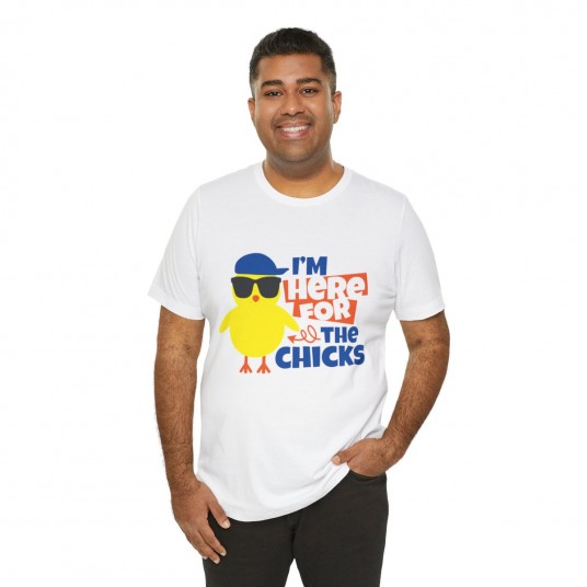 I m Here For the Chicks Tee