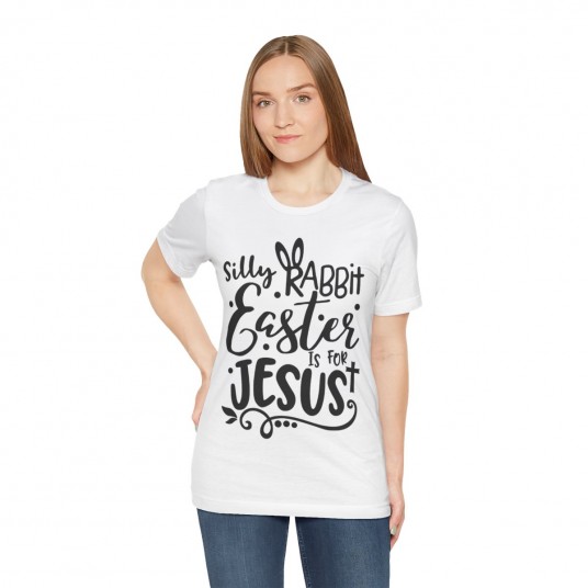 Silly Bunny Easter is for Jesus Tee