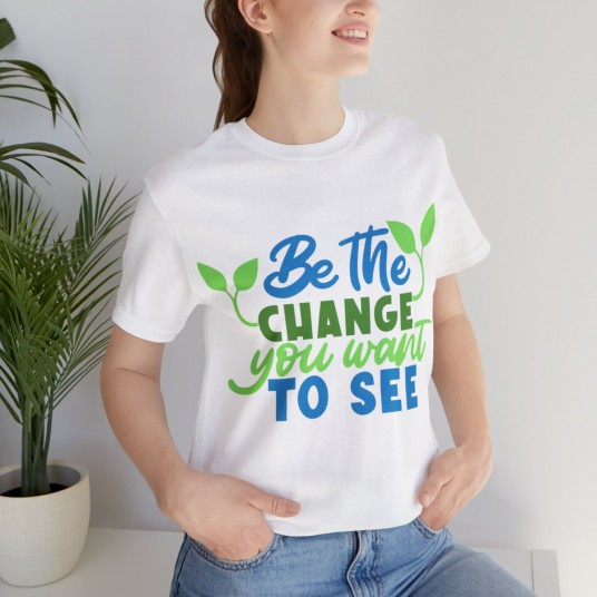 Be the Change You Want to See Tee