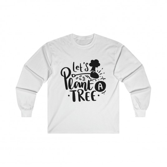Let s Plant a Tree  Long Sleeve Tee