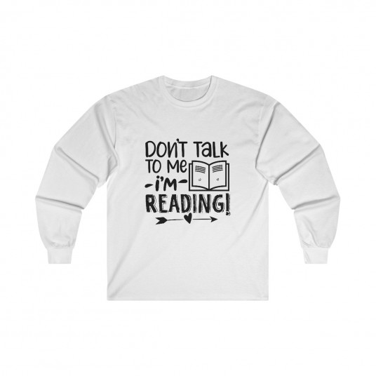 Don t Talk to Me I m Reading Long Sleeve Tee