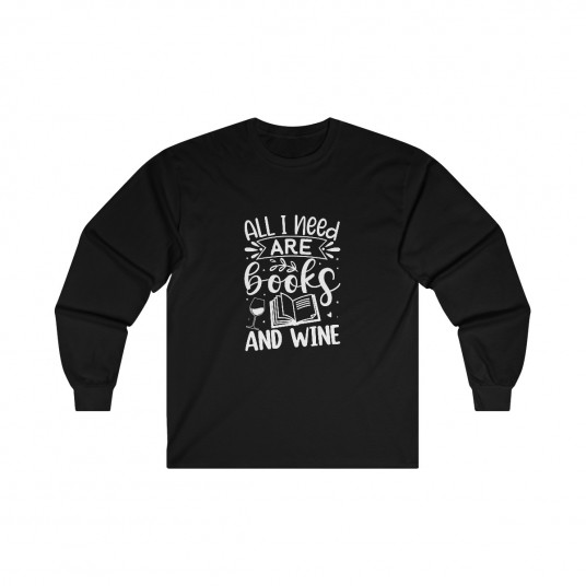 All I Need Are Books and Wine Long Sleeve Tee